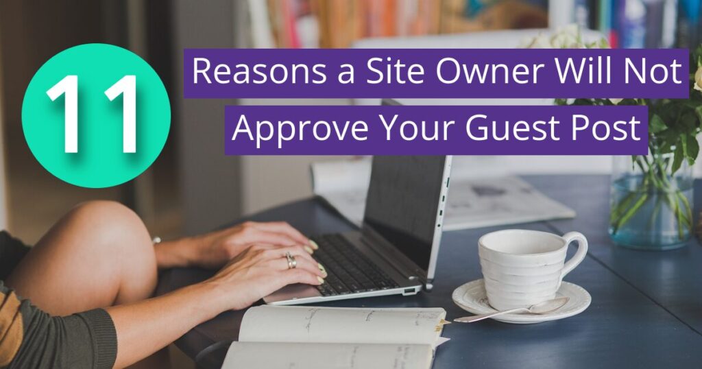 11 Reasons a Site Owner Will Not Approve Your Guest Post