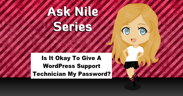 ask-nile-series-isitokaytogiveawordpresssupporttechnicianmypassword-600x315