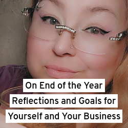 On End of the Year Reflections and Goals for Yourself and Your Business