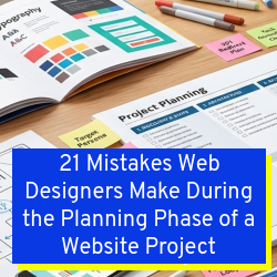 21 Mistakes Web Designers Make During the Planning Phase of a Website Project